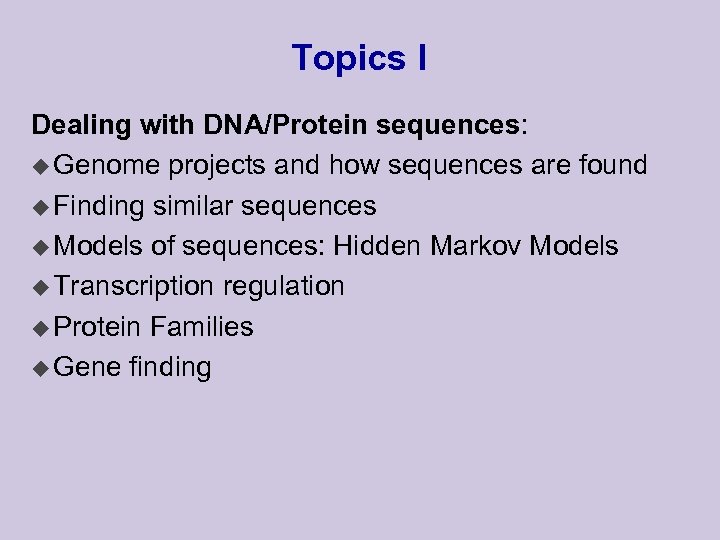 Topics I Dealing with DNA/Protein sequences: u Genome projects and how sequences are found