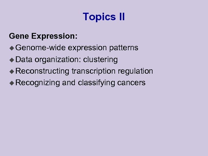 Topics II Gene Expression: u Genome-wide expression patterns u Data organization: clustering u Reconstructing