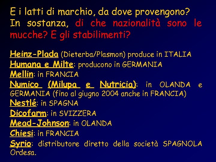 E i latti di marchio, da dove provengono? In sostanza, di che nazionalità sono