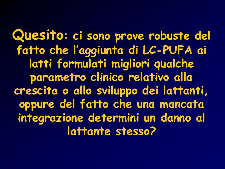 Quesito: ci sono prove robuste del fatto che l’aggiunta di LC-PUFA ai latti formulati