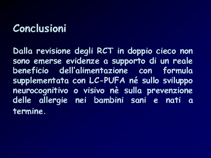 Conclusioni Dalla revisione degli RCT in doppio cieco non sono emerse evidenze a supporto