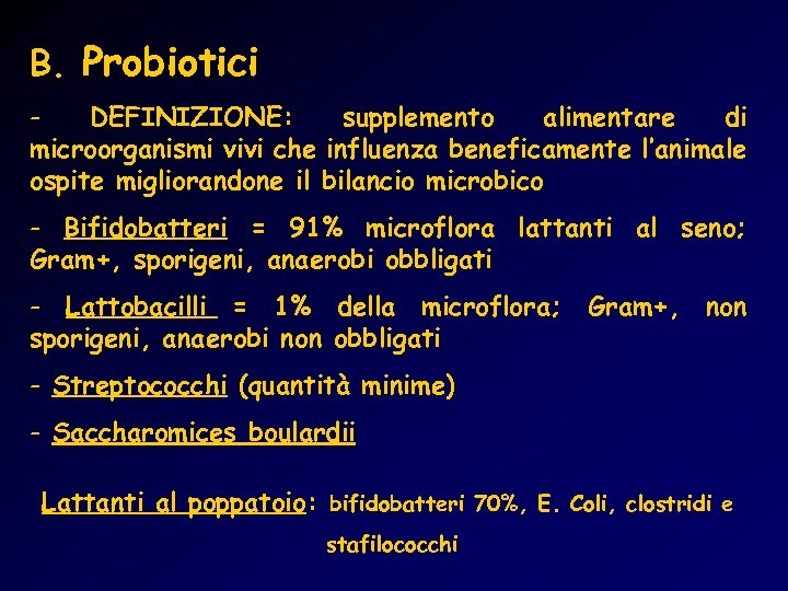 B. Probiotici DEFINIZIONE: supplemento alimentare di microorganismi vivi che influenza beneficamente l’animale ospite migliorandone