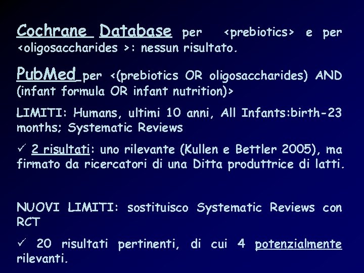 Cochrane Database per <prebiotics> e per <oligosaccharides >: nessun risultato. Pub. Med per <(prebiotics