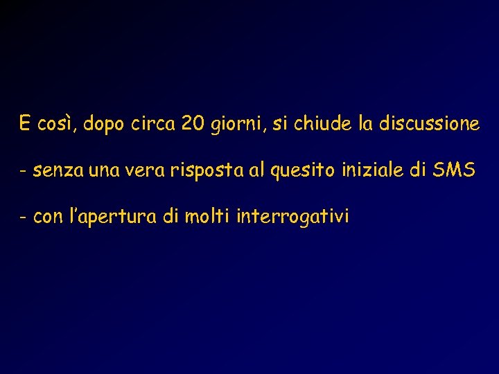 E così, dopo circa 20 giorni, si chiude la discussione - senza una vera