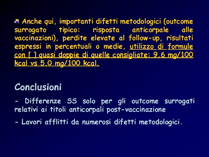 Anche qui, importanti difetti metodologici (outcome surrogato tipico: risposta anticorpale alle vaccinazioni), perdite elevate