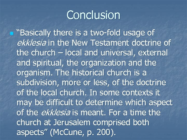 Conclusion n “Basically there is a two-fold usage of ekklesia in the New Testament