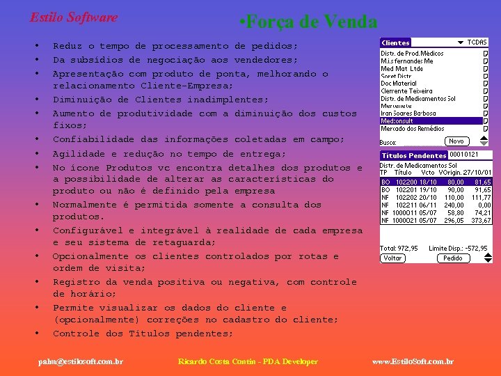 Estilo Software • • • • Força de Venda Reduz o tempo de processamento