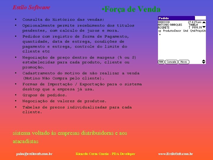 Estilo Software • • • Força de Venda Consulta do Histórico das vendas; Opcionalmente