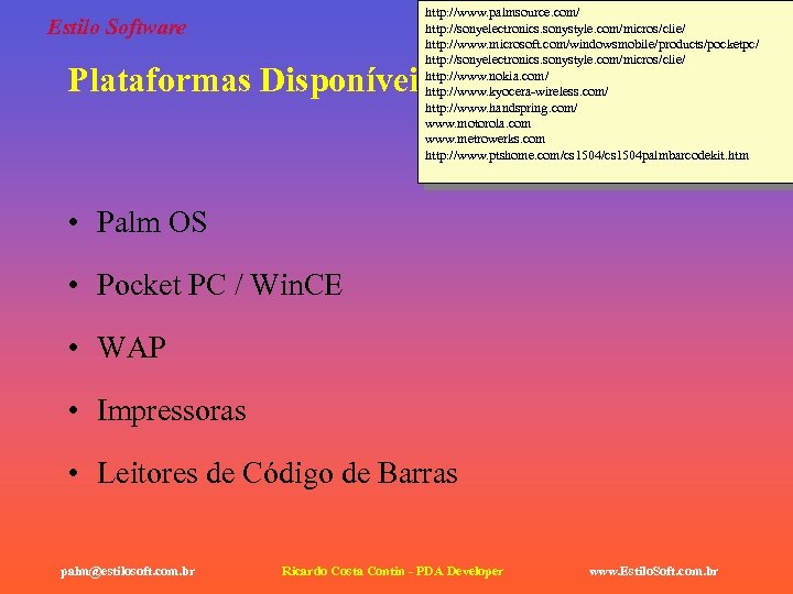 http: //www. palmsource. com/ http: //sonyelectronics. sonystyle. com/micros/clie/ http: //www. microsoft. com/windowsmobile/products/pocketpc/ http: //sonyelectronics.