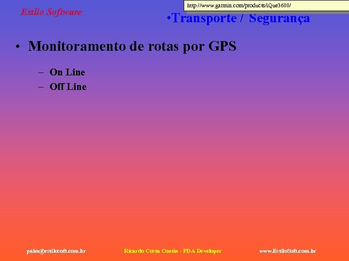 Estilo Software http: //www. garmin. com/products/i. Que 3600/ • Transporte / Segurança • Monitoramento
