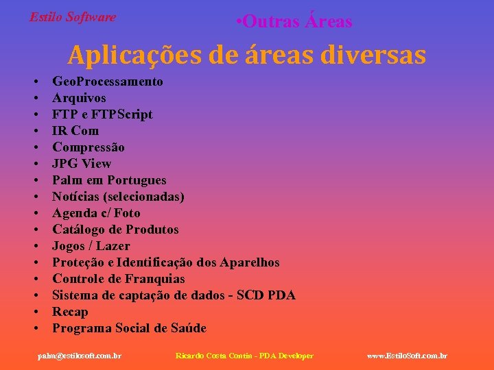 Estilo Software • Outras Áreas Aplicações de áreas diversas • • • • Geo.