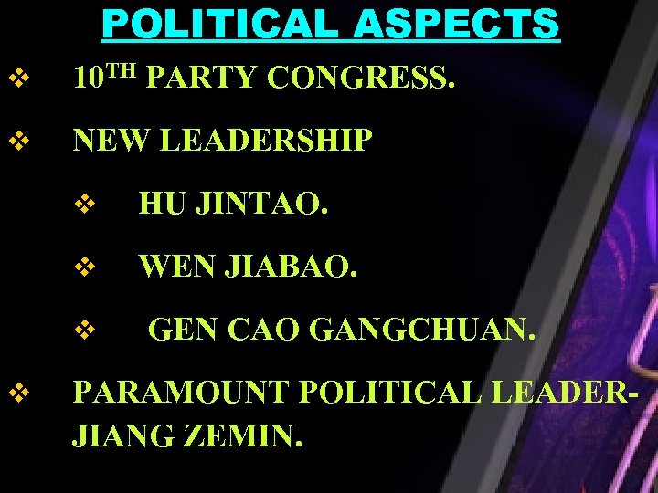 POLITICAL ASPECTS v 10 TH PARTY CONGRESS. v NEW LEADERSHIP v HU JINTAO. v