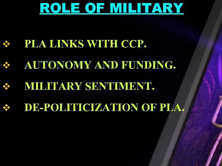ROLE OF MILITARY v PLA LINKS WITH CCP. v AUTONOMY AND FUNDING. v MILITARY