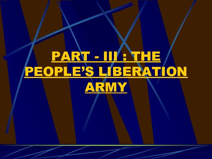 PART - III : THE PEOPLE’S LIBERATION ARMY 