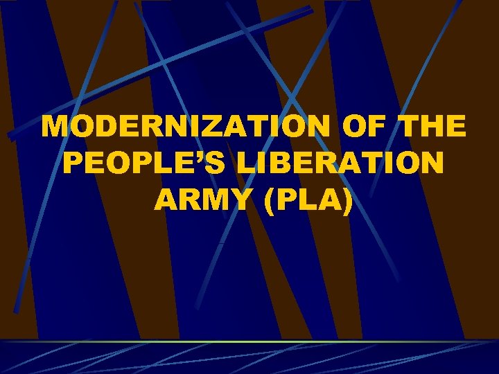 MODERNIZATION OF THE PEOPLE’S LIBERATION ARMY (PLA) 