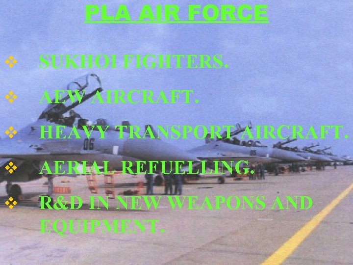 PLA AIR FORCE v SUKHOI FIGHTERS. v AEW AIRCRAFT. v HEAVY TRANSPORT AIRCRAFT. v