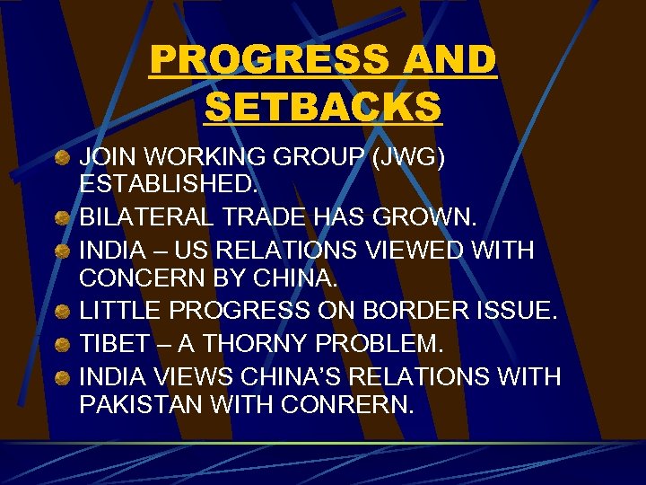 PROGRESS AND SETBACKS JOIN WORKING GROUP (JWG) ESTABLISHED. BILATERAL TRADE HAS GROWN. INDIA –