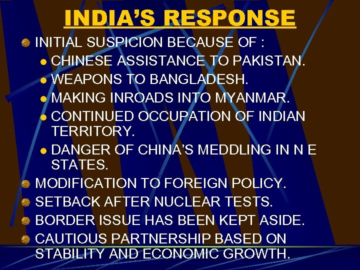 INDIA’S RESPONSE INITIAL SUSPICION BECAUSE OF : l CHINESE ASSISTANCE TO PAKISTAN. l WEAPONS