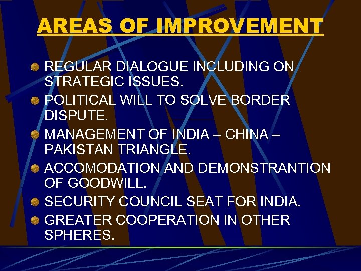 AREAS OF IMPROVEMENT REGULAR DIALOGUE INCLUDING ON STRATEGIC ISSUES. POLITICAL WILL TO SOLVE BORDER