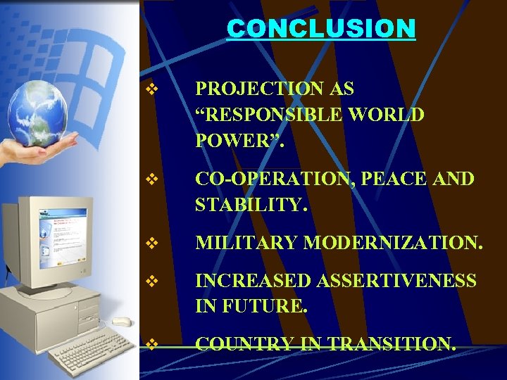 CONCLUSION v PROJECTION AS “RESPONSIBLE WORLD POWER”. v CO-OPERATION, PEACE AND STABILITY. v MILITARY