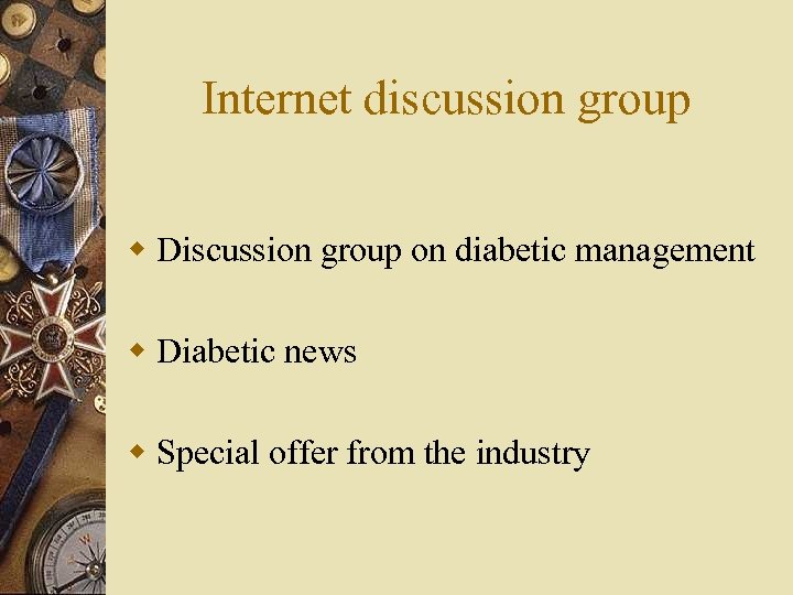 Internet discussion group w Discussion group on diabetic management w Diabetic news w Special