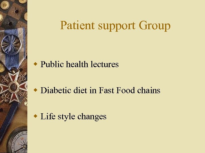 Patient support Group w Public health lectures w Diabetic diet in Fast Food chains