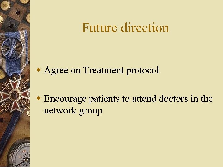 Future direction w Agree on Treatment protocol w Encourage patients to attend doctors in