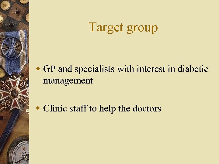 Target group w GP and specialists with interest in diabetic management w Clinic staff