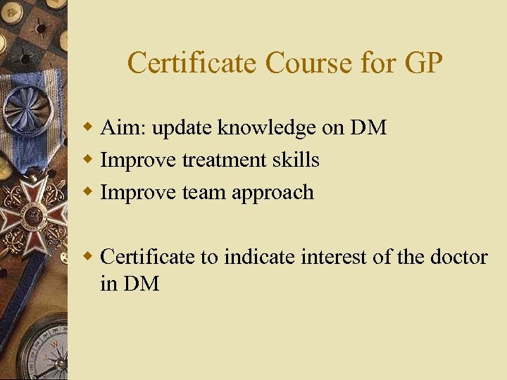 Certificate Course for GP w Aim: update knowledge on DM w Improve treatment skills