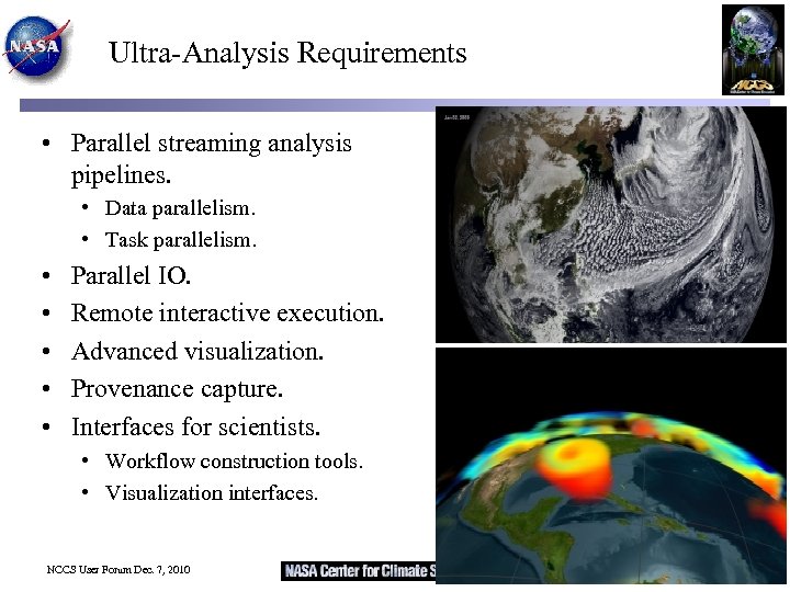 Ultra-Analysis Requirements • Parallel streaming analysis pipelines. • Data parallelism. • Task parallelism. •