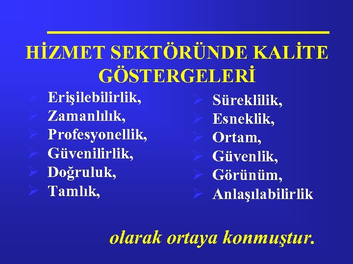 HİZMET SEKTÖRÜNDE KALİTE GÖSTERGELERİ Ø Ø Ø Erişilebilirlik, Zamanlılık, Profesyonellik, Güvenilirlik, Doğruluk, Tamlık, Ø