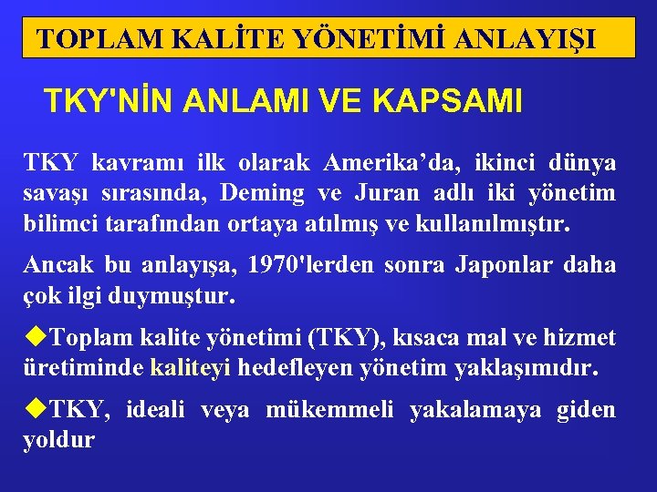 TOPLAM KALİTE YÖNETİMİ ANLAYIŞI TKY'NİN ANLAMI VE KAPSAMI TKY kavramı ilk olarak Amerika’da, ikinci