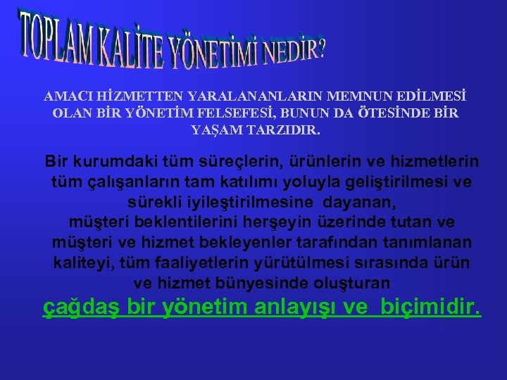 AMACI HİZMETTEN YARALANANLARIN MEMNUN EDİLMESİ OLAN BİR YÖNETİM FELSEFESİ, BUNUN DA ÖTESİNDE BİR YAŞAM