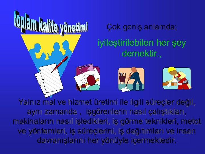 Çok geniş anlamda; iyileştirilebilen her şey demektir. , Yalnız mal ve hizmet üretimi ile