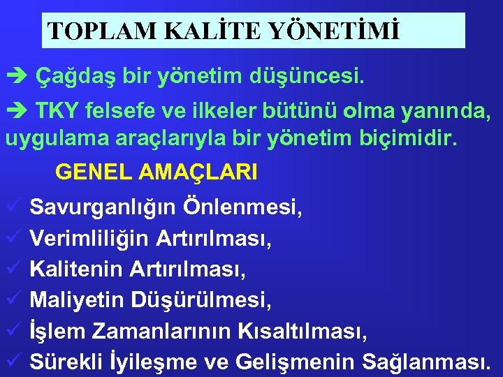TOPLAM KALİTE YÖNETİMİ è Çağdaş bir yönetim düşüncesi. è TKY felsefe ve ilkeler bütünü