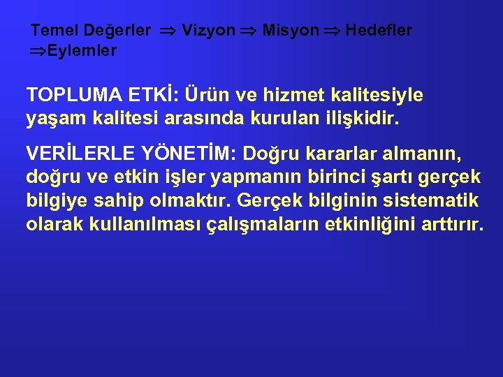 Temel Değerler Vizyon Misyon Hedefler Eylemler TOPLUMA ETKİ: Ürün ve hizmet kalitesiyle yaşam kalitesi