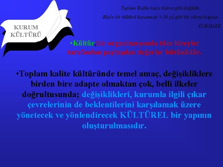 Toplam Kalite hazır kahve gibi değildir. Böyle bir kültürü kazanmak 5 -10 yıl gibi