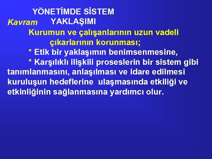 YÖNETİMDE SİSTEM YAKLAŞIMI Kavram Kurumun ve çalışanlarının uzun vadeli çıkarlarının korunması; * Etik bir