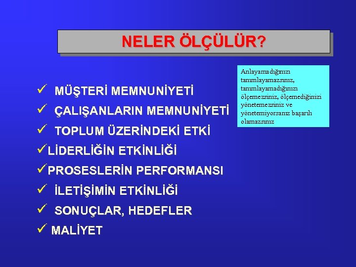 NELER ÖLÇÜLÜR? ü MÜŞTERİ MEMNUNİYETİ ü ÇALIŞANLARIN MEMNUNİYETİ ü TOPLUM ÜZERİNDEKİ ETKİ üLİDERLİĞİN ETKİNLİĞİ