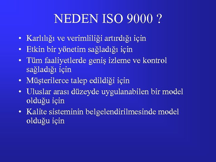 NEDEN ISO 9000 ? • Karlılığı ve verimliliği artırdığı için • Etkin bir yönetim