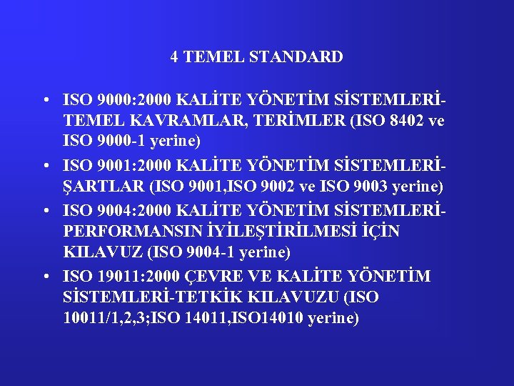 4 TEMEL STANDARD • ISO 9000: 2000 KALİTE YÖNETİM SİSTEMLERİTEMEL KAVRAMLAR, TERİMLER (ISO 8402