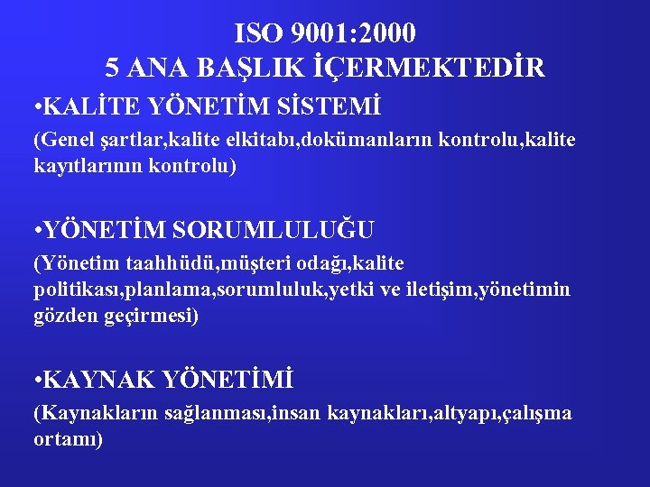 ISO 9001: 2000 5 ANA BAŞLIK İÇERMEKTEDİR • KALİTE YÖNETİM SİSTEMİ (Genel şartlar, kalite