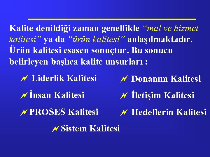Kalite denildiği zaman genellikle “mal ve hizmet kalitesi” ya da “ürün kalitesi” anlaşılmaktadır. Ürün