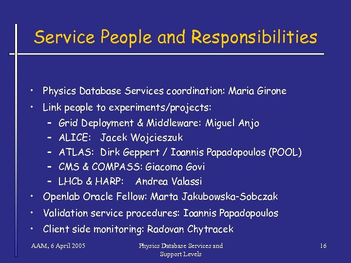 Service People and Responsibilities • Physics Database Services coordination: Maria Girone • Link people