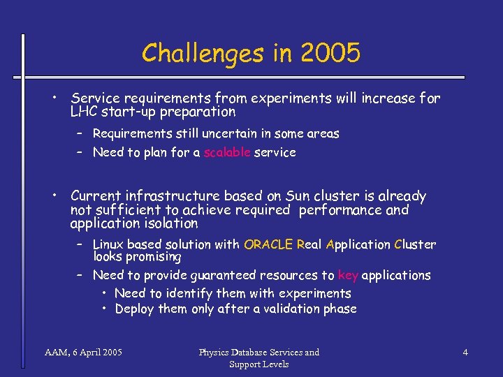 Challenges in 2005 • Service requirements from experiments will increase for LHC start-up preparation