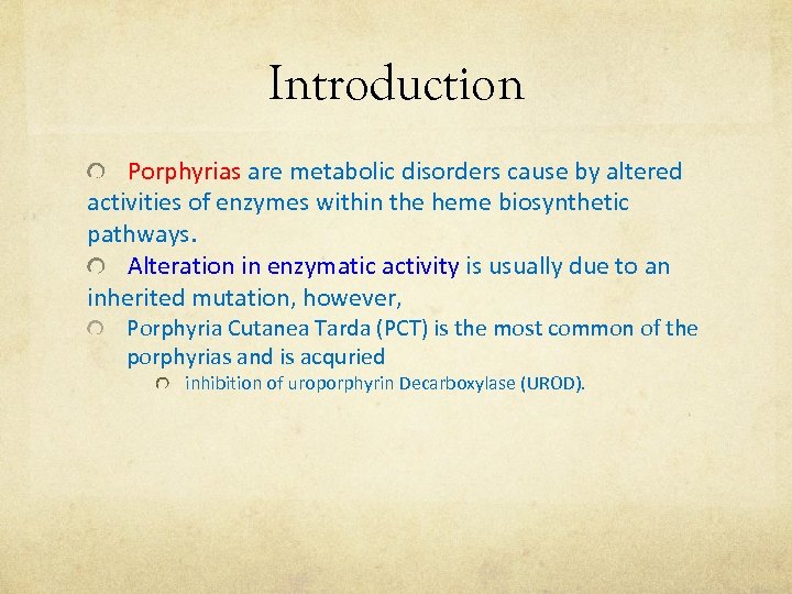 Introduction Porphyrias are metabolic disorders cause by altered activities of enzymes within the heme
