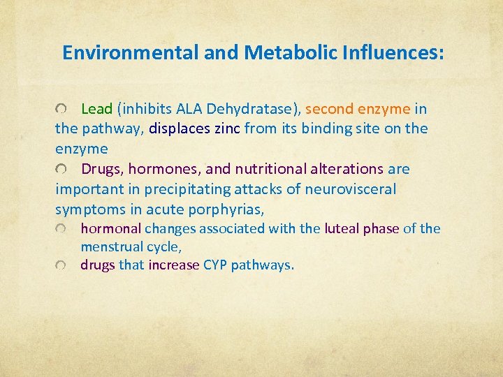  Environmental and Metabolic Influences: Lead (inhibits ALA Dehydratase), second enzyme in the pathway,