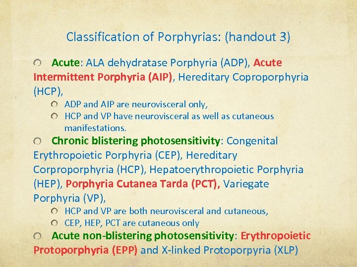 Classification of Porphyrias: (handout 3) Acute: ALA dehydratase Porphyria (ADP), Acute Intermittent Porphyria (AIP),