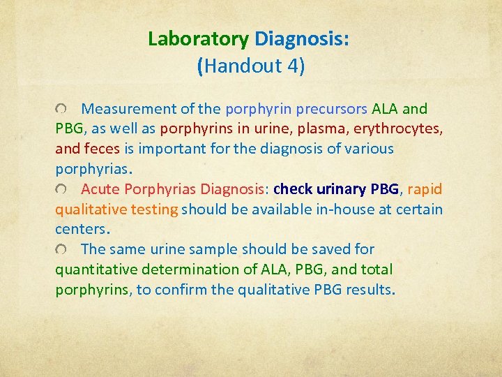 Laboratory Diagnosis: (Handout 4) Measurement of the porphyrin precursors ALA and PBG, as well