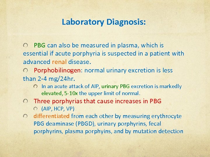 Laboratory Diagnosis: PBG can also be measured in plasma, which is essential if acute
